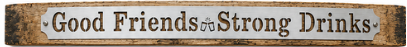 Good Friends Strong Drinks - Rustic Metal Sign