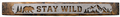 Stay Wild - Rustic Metal Sign